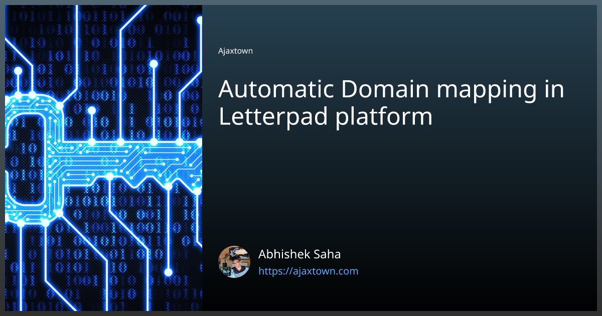 Automatic Domain mapping in Letterpad platform | by Abhishek Saha